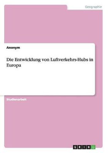 Cover image for Die Entwicklung von Luftverkehrs-Hubs in Europa