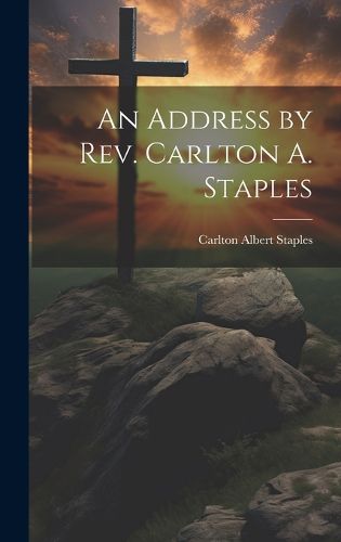 Cover image for An Address by Rev. Carlton A. Staples