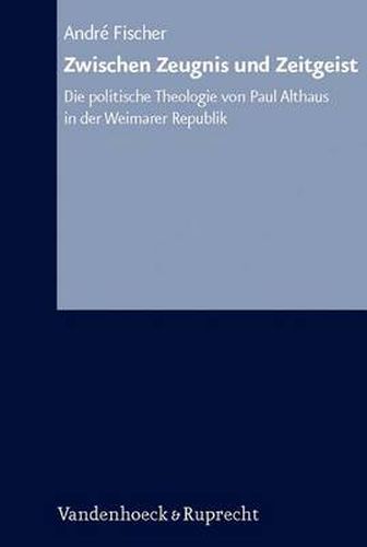 Cover image for Arbeiten zur Kirchlichen Zeitgeschichte: Die politische Theologie von Paul Althaus in der Weimarer Republik