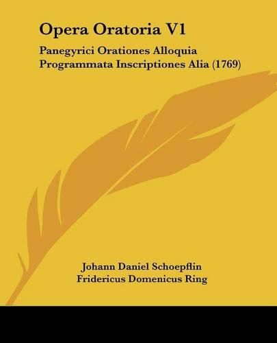 Opera Oratoria V1: Panegyrici Orationes Alloquia Programmata Inscriptiones Alia (1769)