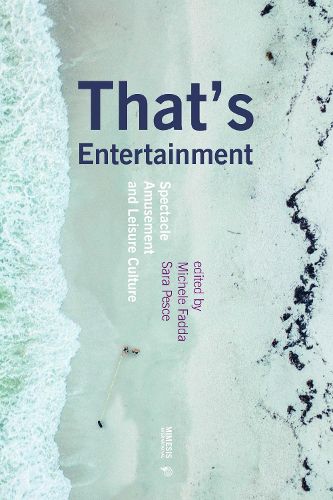 Cover image for That's Entertainment: Spectacle, Amusement, and Leisure Culture