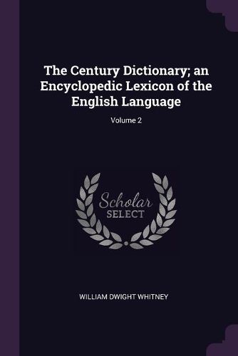 Cover image for The Century Dictionary; an Encyclopedic Lexicon of the English Language; Volume 2