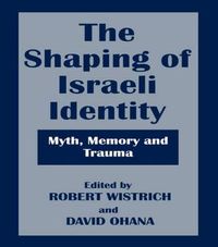 Cover image for The Shaping of Israeli Identity: Myth, Memory and Trauma