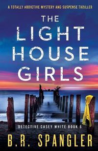 Cover image for The Lighthouse Girls: A totally addictive mystery and suspense thriller