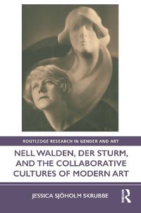 Cover image for Nell Walden, Der Sturm, and the Collaborative Cultures of Modern Art