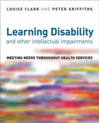 Cover image for Learning Disability and Other Intellectual Impairments: Meeting Needs Throughout Health Services