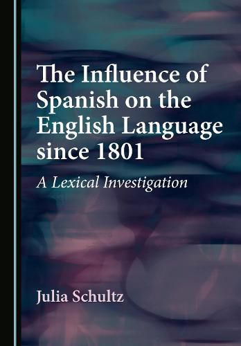 Cover image for The Influence of Spanish on the English Language since 1801: A Lexical Investigation