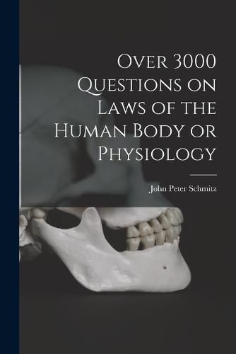 Cover image for Over 3000 Questions on Laws of the Human Body or Physiology