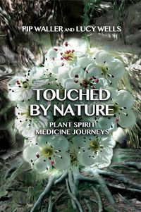 Cover image for Touched by Nature: Plant Spirit Medicine Journeys