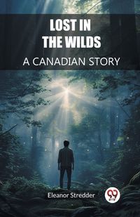 Cover image for Lost in the Wilds A Canadian Story