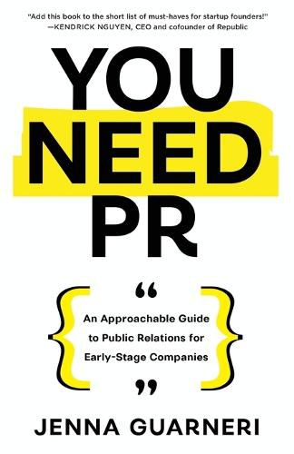 Cover image for You Need PR: An Approachable Guide to Public Relations for Early-Stage Companies