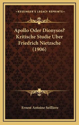 Apollo Oder Dionysos? Kritische Studie Uber Friedrich Nietzsche (1906)