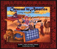 Cover image for Caravan to America: Living Arts of the Silk Road