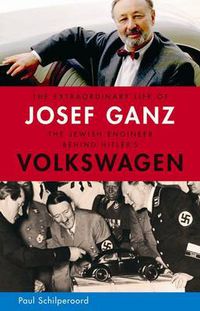 Cover image for The Extraordinary Life of Josef Ganz: The Jewish Engineer Behind Hitler's Volkswagen