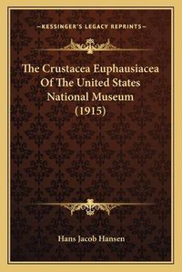 Cover image for The Crustacea Euphausiacea of the United States National Museum (1915)