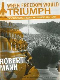 Cover image for When Freedom Would Triumph: The Civil Rights Struggle in Congress, 1954-1968