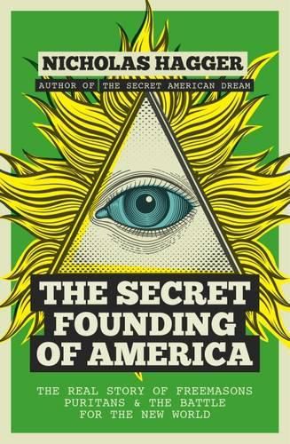 Cover image for The Secret Founding of America: The Real Story of Freemasons, Puritans, and the Battle for the New World