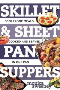 Cover image for Skillet & Sheet Pan Suppers: Foolproof Meals, Cooked and Served in One Pan