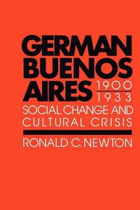 Cover image for German Buenos Aires, 1900-1933: Social Change and Cultural Crisis