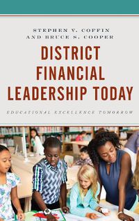 Cover image for District Financial Leadership Today: Educational Excellence Tomorrow