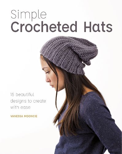 Cover image for Simple Crochet Hats: 15 Beautiful Designs to Create with Ease
