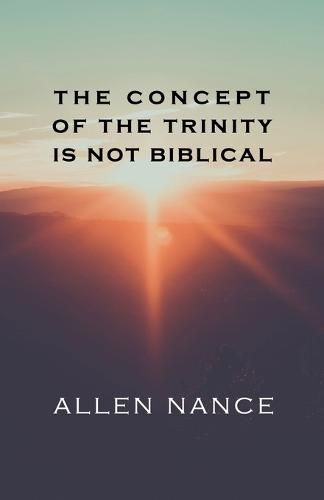 Cover image for The Concept of the Trinity Is Not Biblical