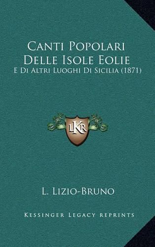 Cover image for Canti Popolari Delle Isole Eolie: E Di Altri Luoghi Di Sicilia (1871)