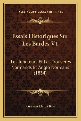 Cover image for Essais Historiques Sur Les Bardes V1: Les Jongleurs Et Les Trouveres Normands Et Anglo Normans (1834)