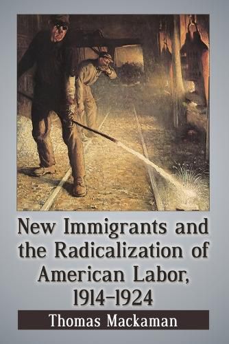 Cover image for New Immigrants and the Radicalization of American Labor, 1914-1924