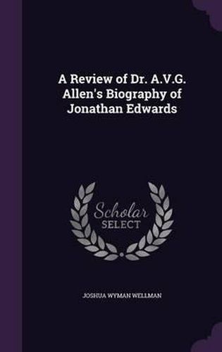 Cover image for A Review of Dr. A.V.G. Allen's Biography of Jonathan Edwards