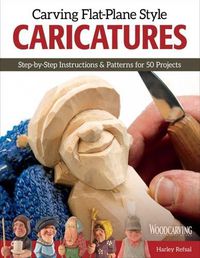 Cover image for Carving Flat-Plane Style Caricatures: Step-by-Step Instructions & Patterns for 50 Projects