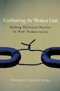 Cover image for Confronting the Weakest Link: Aiding Political Parties in New Democracies