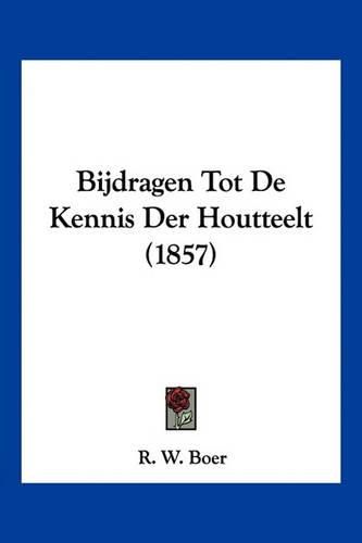 Cover image for Bijdragen Tot de Kennis Der Houtteelt (1857)