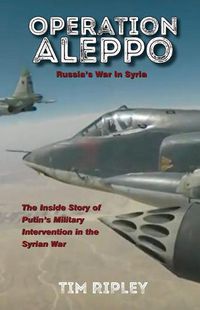 Cover image for Operation Aleppo: Russia's War in Syrua