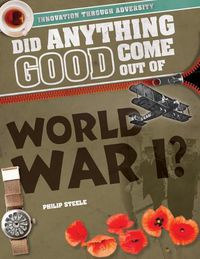 Cover image for Did Anything Good Come Out of World War I?