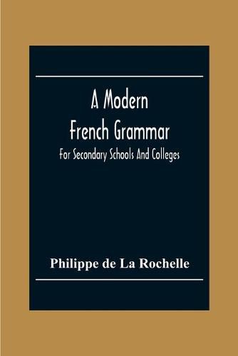 Cover image for A Modern French Grammar: For Secondary Schools And Colleges