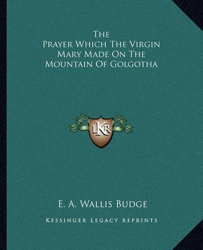 The Prayer Which the Virgin Mary Made on the Mountain of Golgotha