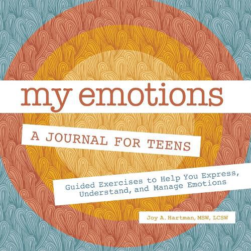 Cover image for My Emotions: A Journal for Teens: Guided Exercises to Help You Express, Understand, and Manage Emotions