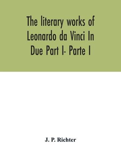 Cover image for The literary works of Leonardo da Vinci In Due Part I- Parte I