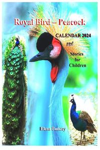 Cover image for Royal Bird - Peacock. Calendar 2024. Stories for Children