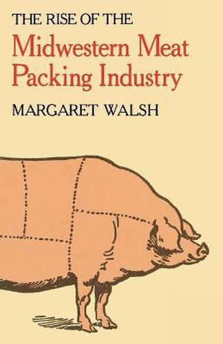 Cover image for The Rise of the Midwestern Meat Packing Industry