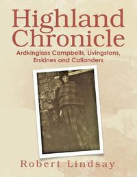 Cover image for Highland Chronicle: Ardkinglass Campbells, Livingstons, Erskines, and Callanders