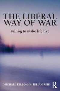 Cover image for The Liberal Way of War: Killing to Make Life Live