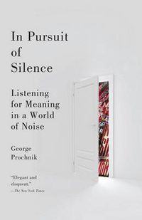 Cover image for In Pursuit of Silence: Listening for Meaning in a World of Noise