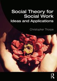 Cover image for Social Theory for Social Work: Ideas and Applications