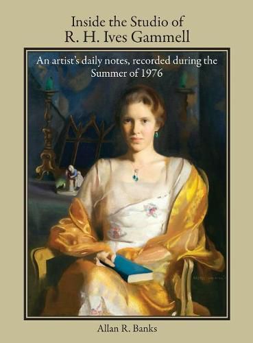Cover image for Inside the Studio of R. H. Ives Gammell: An Artist's Daily Notes, Recorded During the Summer of 1976