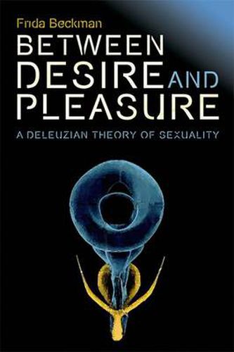 Between Desire and Pleasure: A Deleuzian Theory of Sexuality