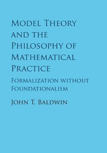 Cover image for Model Theory and the Philosophy of Mathematical Practice: Formalization without Foundationalism