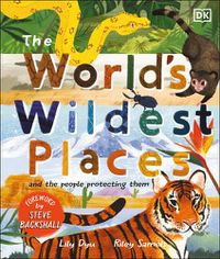 Cover image for The World's Wildest Places: And the People Protecting Them