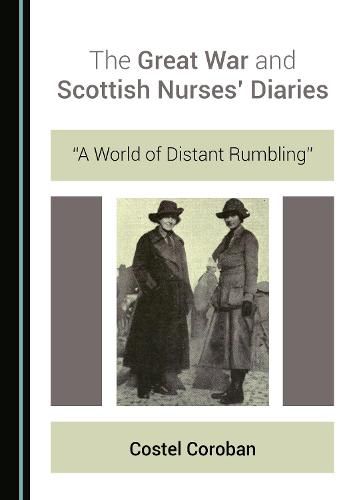 Cover image for The Great War and Scottish Nurses' Diaries: A World of Distant Rumbling